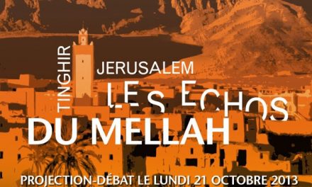 “Tinghir-Jérusalem, les échos du Mellah”, projection-débat LPM en présence du réalisateur, le 21/10/2013