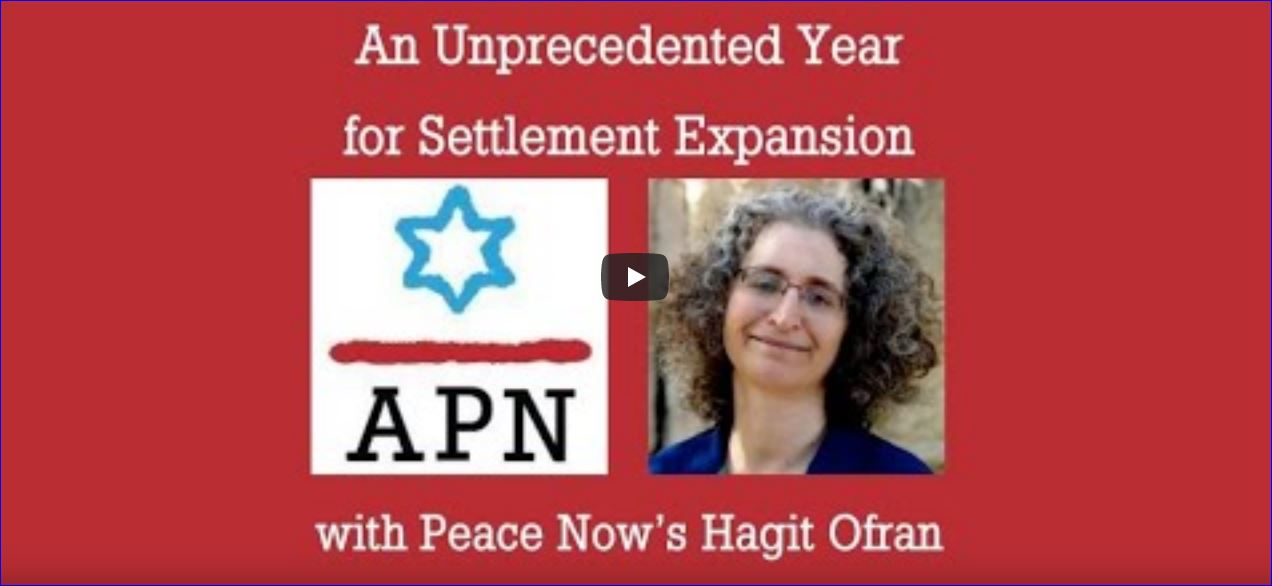 VOIR ou REVOIR (en anglais) :  An Unprecedented Year for Settlement Expansion- with Peace Now’s Hagit Ofran