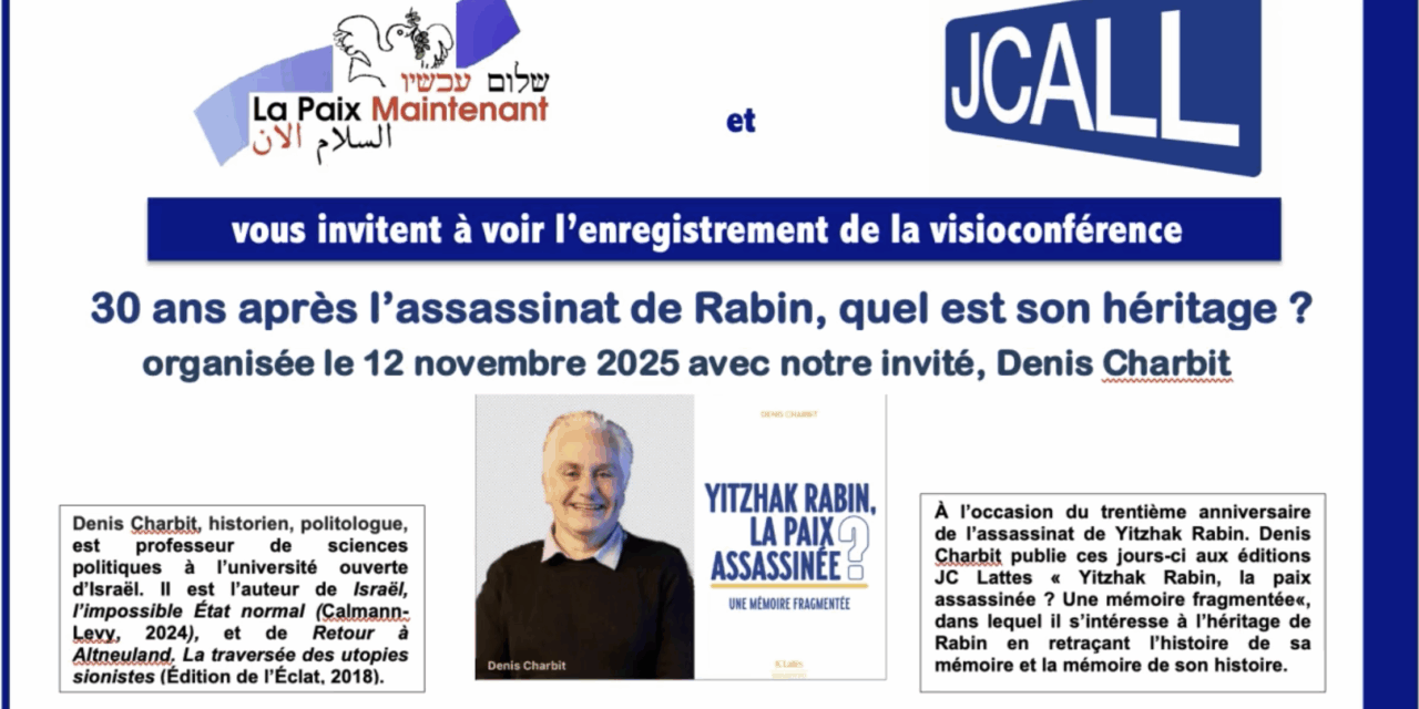 « 30 ans après l’assassinat de Rabin, quel est son héritage ? » Enregistrement de la vidéo-conférence du 12 novembre avec DENIS CHARBIT