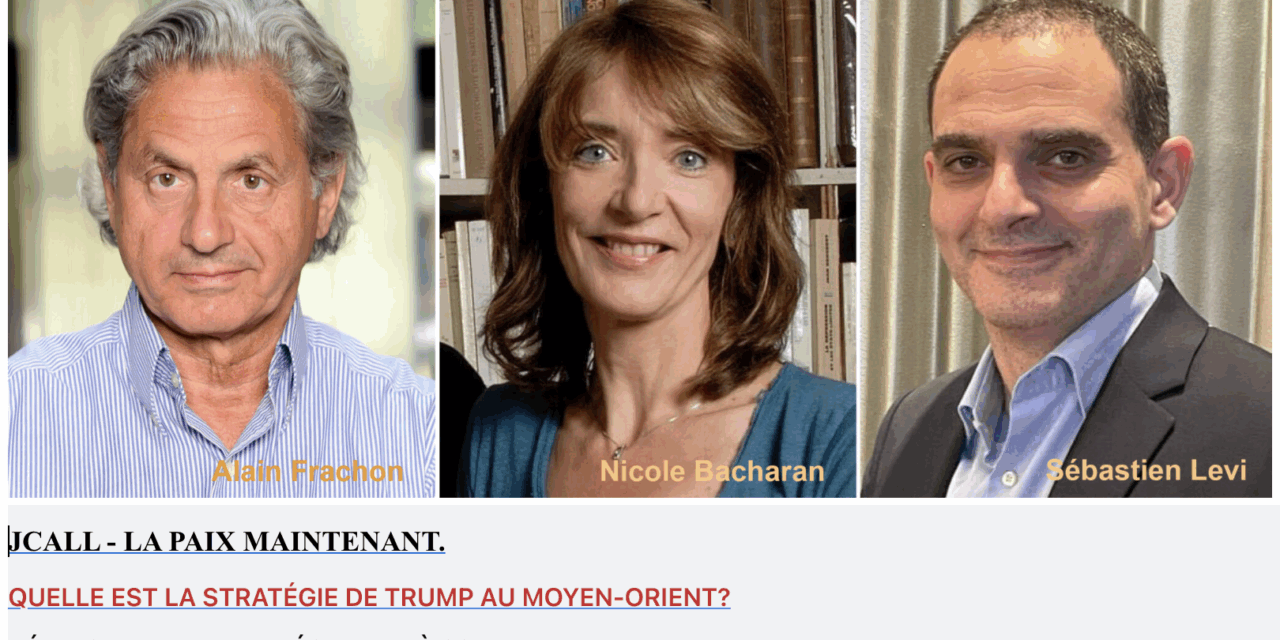 JEUDI 11 NOVEMBRE : VISIOCONFÉRENCE JCALL-LA PAIX MAINTENANT : « QUELLE EST LA STRATÉGIE DE TRUMP AU MOYEN-ORIENT ? »